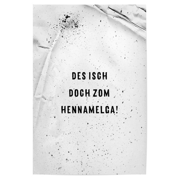 Poster "DES ISCH DOCH ZOM HENNAMELGA" artboxONE - Typografie,Schwarzweiß - Dialekt,Schwäbisch