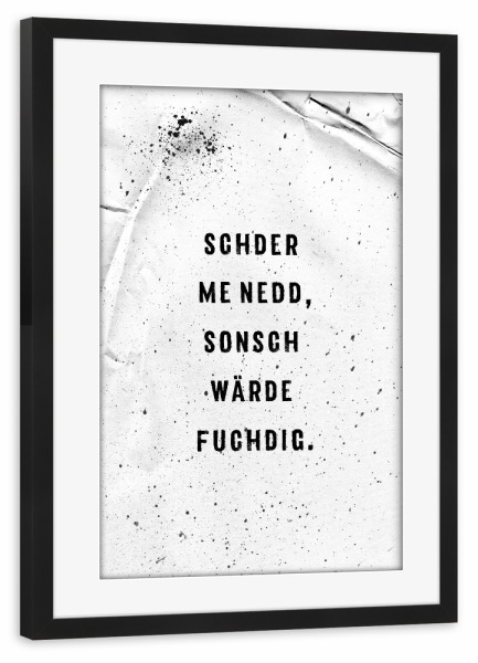Poster mit Rahmen schwarz "Schwäbisch SCHDER ME NEDD" artboxONE - Typografie,Schwarzweiß - Dialekt,Warnung,Schwabe,Schwäbisch