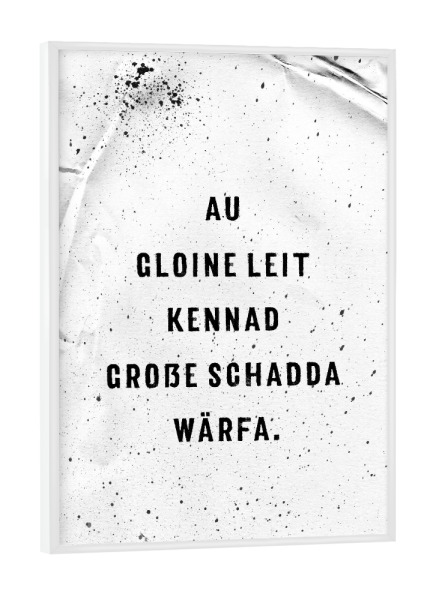 Poster mit weißem Rahmen "GLOINE LEIT, GROßE SCHADDA" artboxONE - Typografie,Schwarzweiß - Schwäbisch,Dialekt