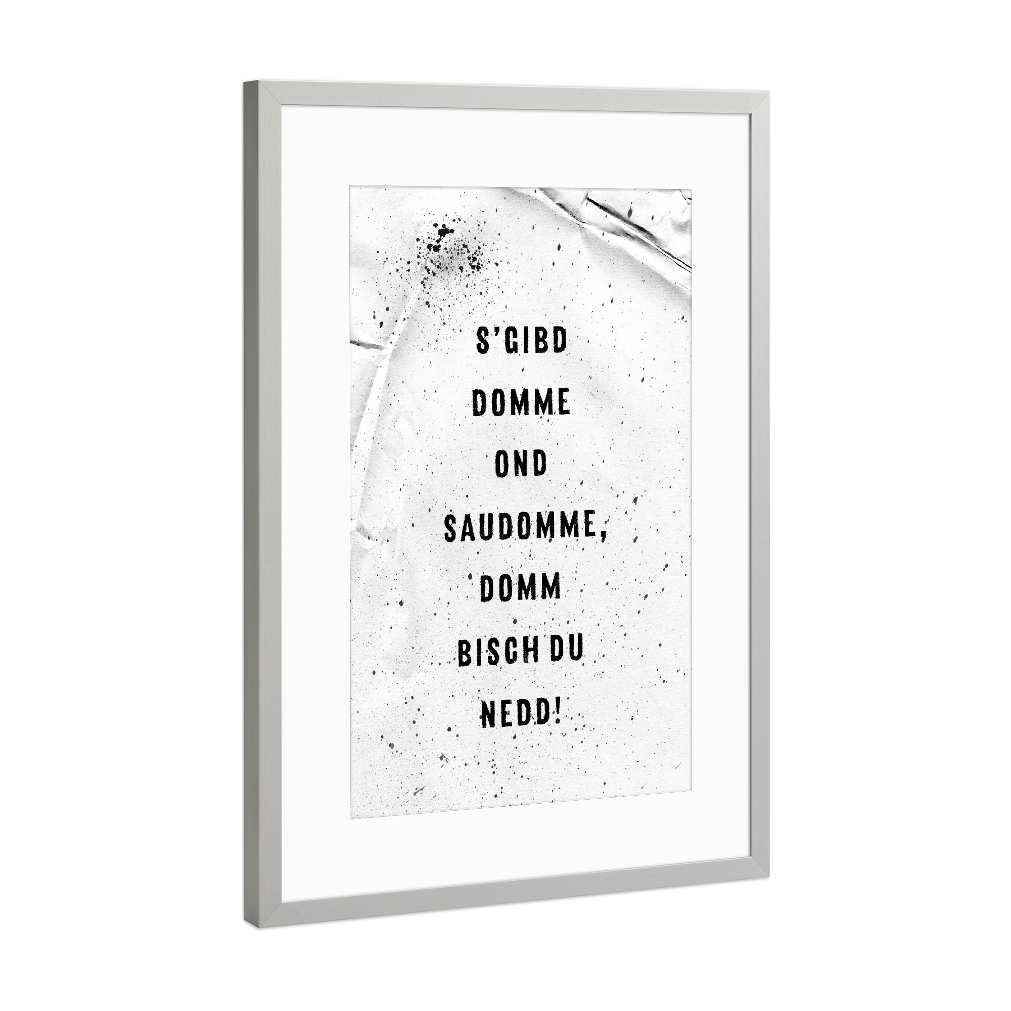 Poster mit Rahmen Silber "S’GIBD DOMME OND SAUDOMME" artboxONE - Typografie,Schwarzweiß - Schwäbisch,Dialekt,Schwaben