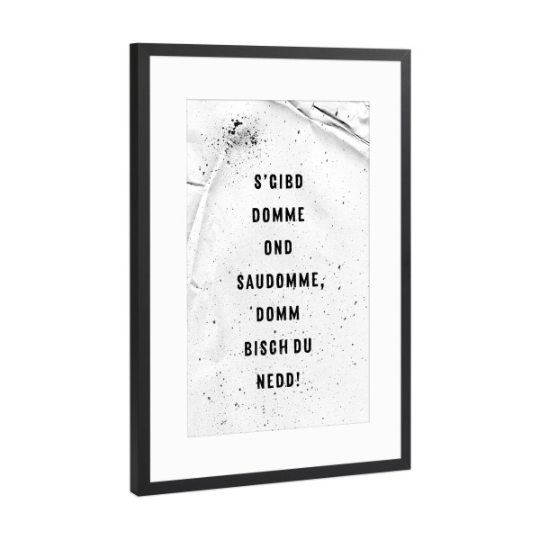 Poster mit Rahmen Schwarz (Metallic) "S’GIBD DOMME OND SAUDOMME" artboxONE - Typografie,Schwarzweiß - Schwäbisch,Dialekt,Schwaben