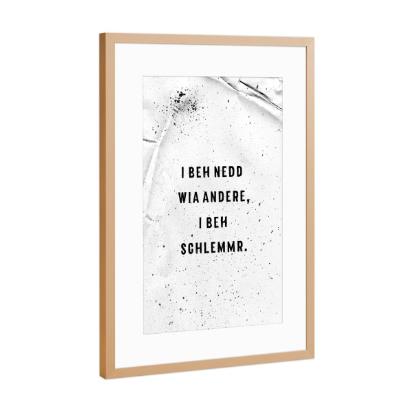 Poster mit Rahmen Kupfer "Schwäbisch I BEH NEDD WIA ANDERE" artboxONE - Typografie,Schwarzweiß - Dialekt,Schwabe,Schwäbisch