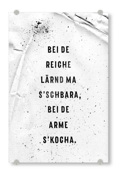 Acrylglasbild "Schwäbisch REICHE OND ARME" artboxONE - Typografie,Schwarzweiß - Dialekt,Schwaben,Schwabenmetropole