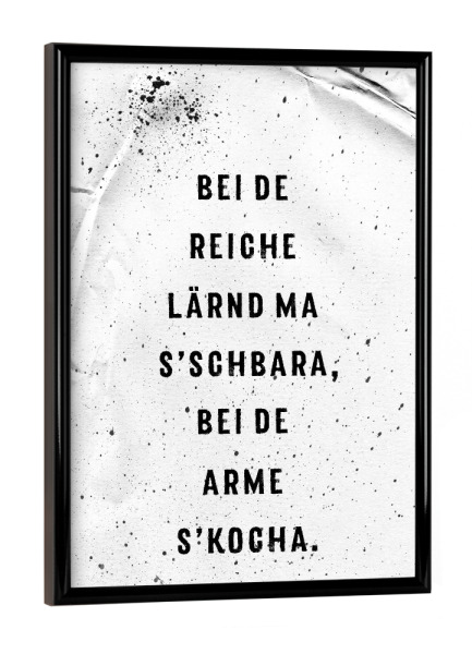 Poster mit schwarzem Rahmen "Schwäbisch REICHE OND ARME" artboxONE - Typografie,Schwarzweiß - Dialekt,Schwaben,Schwabenmetropole