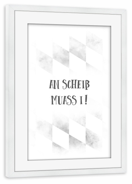 Poster mit Rahmen weiß "BAIRISCH An Scheiß muass i" artboxONE - Typografie,Schwarzweiß - Dialekt,Bayrisch