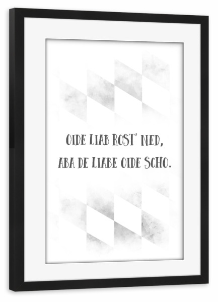 Poster mit Rahmen schwarz "Bairisch OIDE LIAB" artboxONE - Typografie,Schwarzweiß - Dialekt,Bayrisch