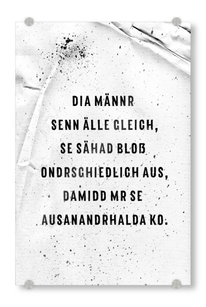Acrylglasbild "DIA MÄNNR SENN ÄLLE GLEICH" artboxONE - Typografie,Schwarzweiß - Schwäbisch,Männer,Dialekt