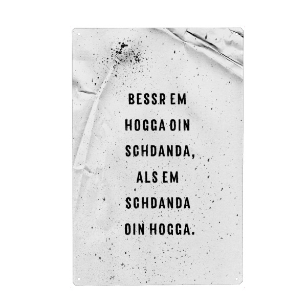 Metall Poster "BESSR EM HOGGA OIN SCHDANDA" artboxONE - Typografie,Schwarzweiß - Schwäbisch,Dialekt - Blechschild