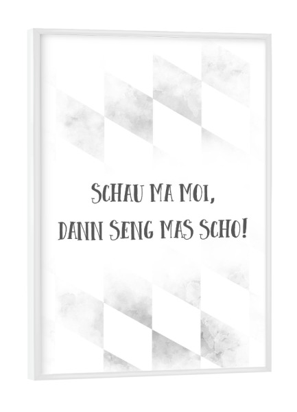 Poster mit weißem Rahmen "Bairisch SCHAU MA MOI" artboxONE - Typografie - Dialekt,Bayrisch