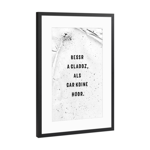 Poster mit Rahmen Schwarz (Metallic) "Schwäbisch BESSR A GLADDZ" artboxONE - Typografie,Schwarzweiß - Dialekt,Schwaben