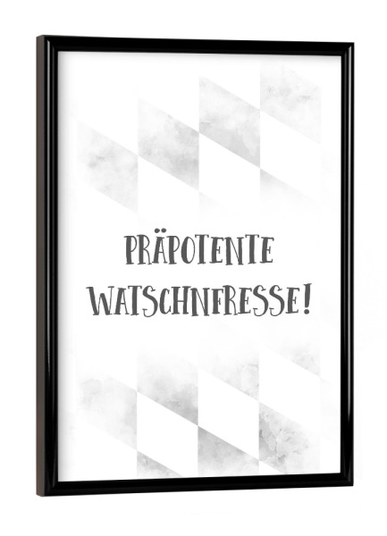 Poster mit schwarzem Rahmen "Bairisch WATSCHNFRESSE" artboxONE - Typografie,Schwarzweiß - Dialekt,Bayrisch,Spruch
