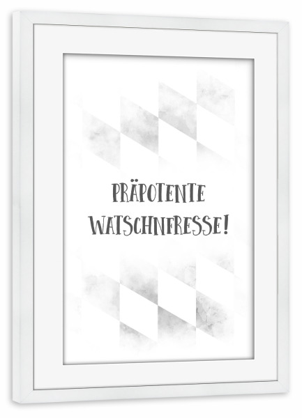 Poster mit Rahmen weiß "Bairisch WATSCHNFRESSE" artboxONE - Typografie,Schwarzweiß - Dialekt,Bayrisch,Spruch