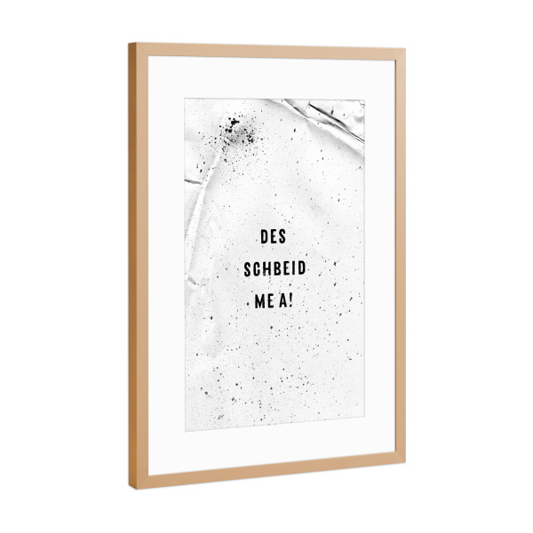 Poster mit Rahmen Kupfer "Schwäbisch DES SCHBEID ME A" artboxONE - Typografie,Schwarzweiß - Dialekt,Spruch,Schwäbisch