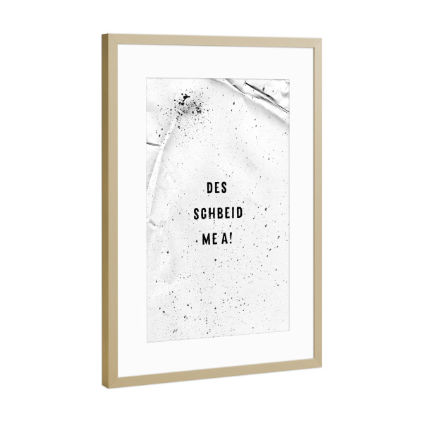 Poster mit Rahmen Gold "Schwäbisch DES SCHBEID ME A" artboxONE - Typografie,Schwarzweiß - Dialekt,Spruch,Schwäbisch