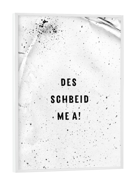 Poster mit weißem Rahmen "Schwäbisch DES SCHBEID ME A" artboxONE - Typografie,Schwarzweiß - Dialekt,Spruch,Schwäbisch