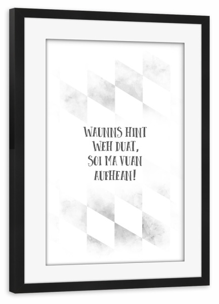 Poster mit Rahmen schwarz "Bairisch WAUNNS HINT WEH DUAT" artboxONE - Typografie,Schwarzweiß - Bayrisch,Rücken,Dialekt,Humor