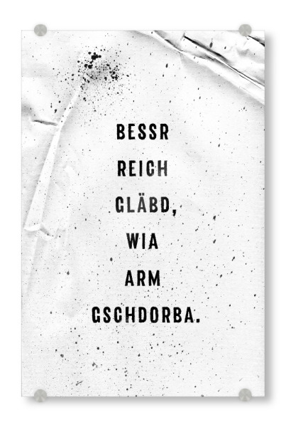 Acrylglasbild "Schwäbisch BESSR REICH GLÄBD" artboxONE - Typografie,Schwarzweiß - Dialekt,Schwäbisch,Schwaben