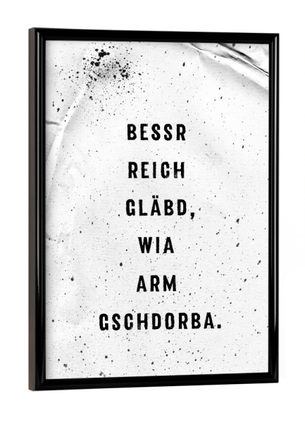 Poster mit schwarzem Rahmen "Schwäbisch BESSR REICH GLÄBD" artboxONE - Typografie,Schwarzweiß - Dialekt,Schwäbisch,Schwaben