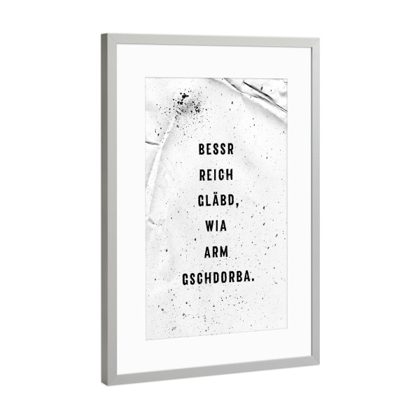 Poster mit Rahmen Silber "Schwäbisch BESSR REICH GLÄBD" artboxONE - Typografie,Schwarzweiß - Dialekt,Schwäbisch,Schwaben
