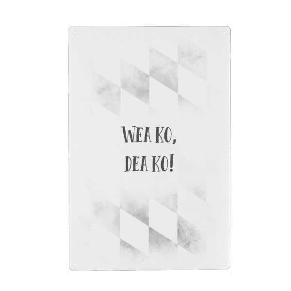 Metall Poster "Bairisch WEA KO, DEA KO" artboxONE - Typografie - Dialekt,Bayrisch - Blechschild