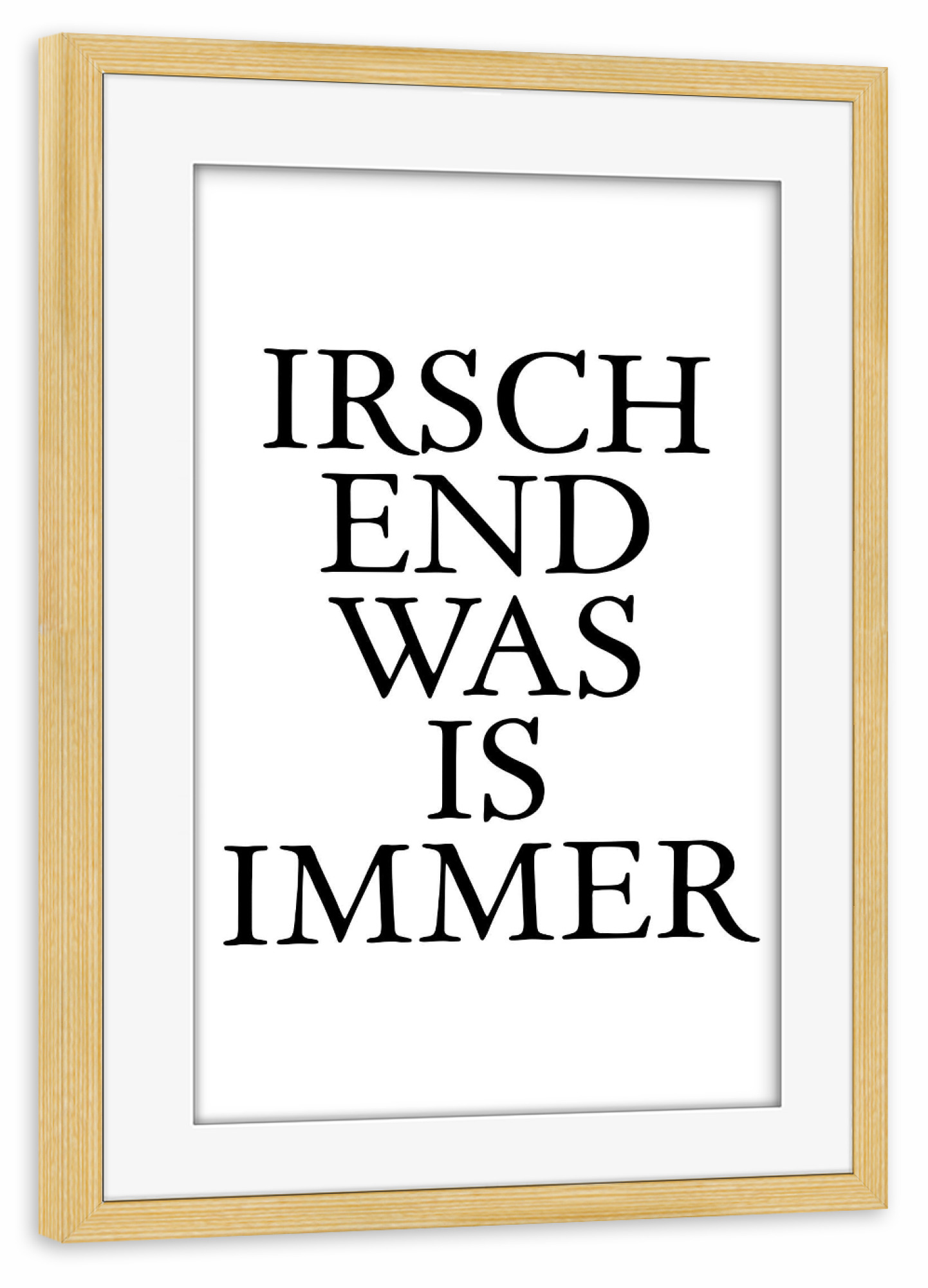 Poster mit Rahmen kiefer "Irschendwas is immer! Hessenbild" artboxONE - Typografie,Schwarzweiß