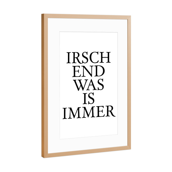 Poster mit Rahmen Kupfer "Irschendwas is immer! Hessenbild" artboxONE - Typografie,Schwarzweiß