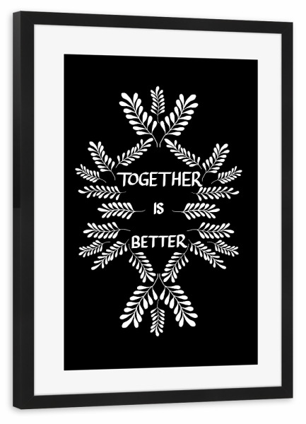 Poster mit Rahmen schwarz "Together is better" artboxONE - Schwarzweiß,Liebe - Liebe,Floral,Together