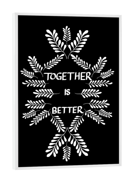 Poster mit weißem Rahmen "Together is better" artboxONE - Schwarzweiß,Liebe - Liebe,Floral,Together