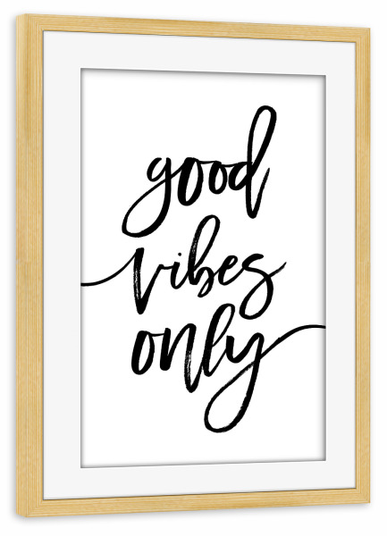 Poster mit Rahmen kiefer "Good Vibes Only Art" artboxONE - Typografie,Schwarzweiß - Good vibes only,Good,Vibes,Only,Motivation,Inspiration