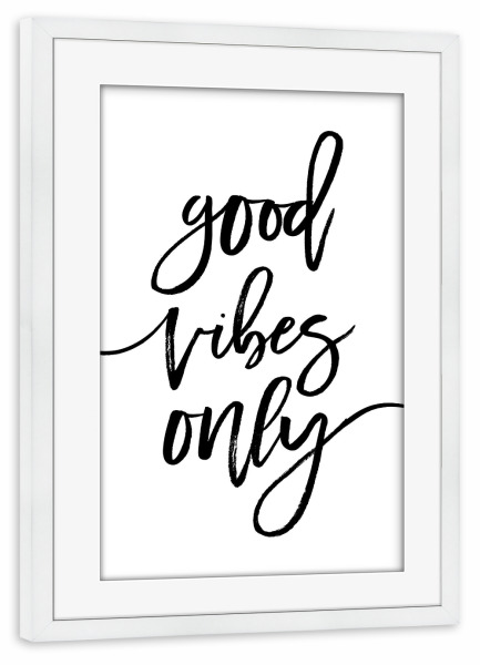 Poster mit Rahmen weiß "Good Vibes Only Art" artboxONE - Typografie,Schwarzweiß - Good vibes only,Good,Vibes,Only,Motivation,Inspiration