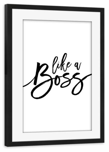 Poster mit Rahmen schwarz "Like a Boss" artboxONE - Typografie,Schwarzweiß - Boss,Motivation,Inspiration