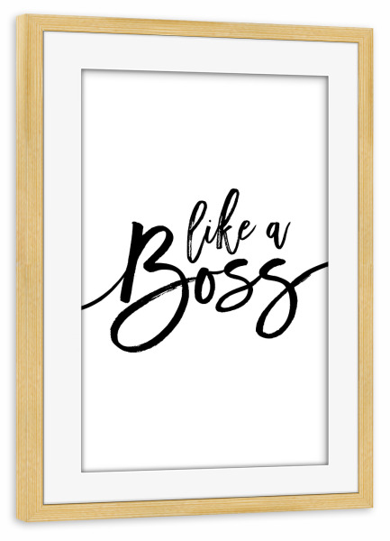 Poster mit Rahmen kiefer "Like a Boss" artboxONE - Typografie,Schwarzweiß - Boss,Motivation,Inspiration