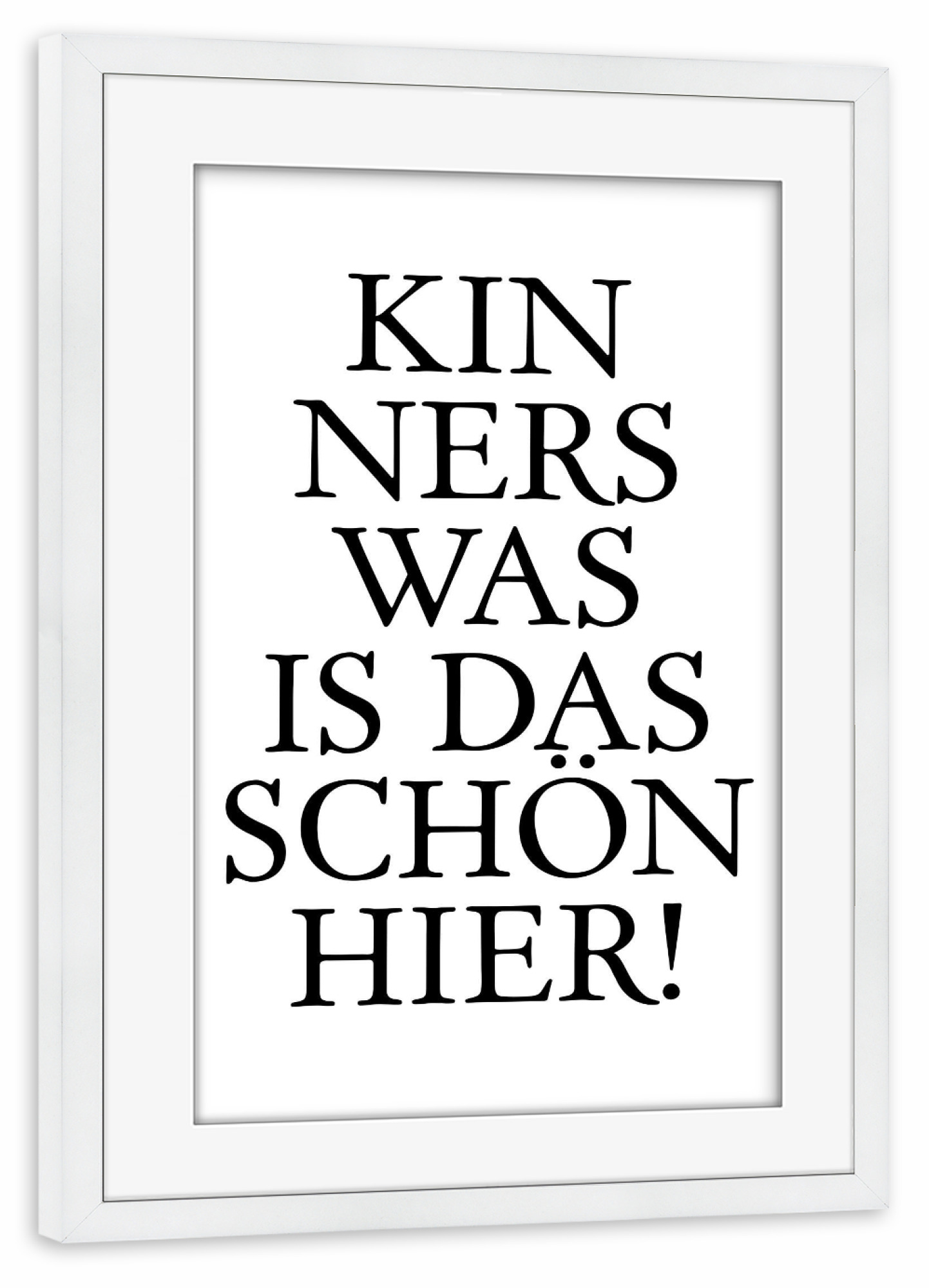 Poster mit Rahmen weiß "Kinners was is das schön hier!" artboxONE - Typografie,Schwarzweiß - Hessen,Hessisch,Dialekt,Schön