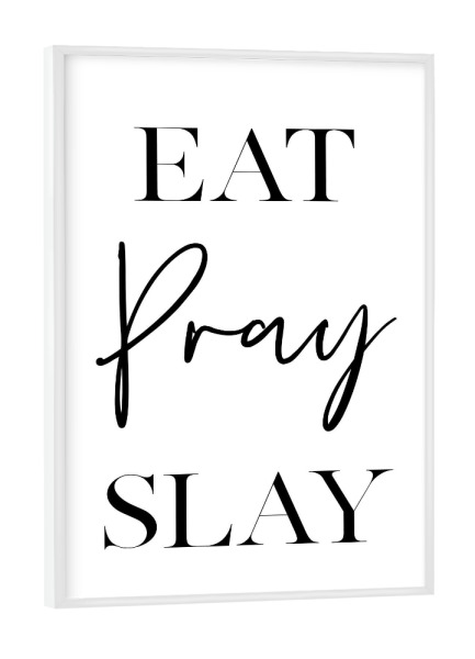 Poster mit weißem Rahmen "Eat Pray Slay" artboxONE - Typografie,Schwarzweiß - Eat,Pray,Slay,Inspiration,Motivation