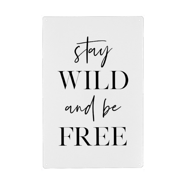 Metall Poster "Stay Wild And Be Free" artboxONE - Typografie,Schwarzweiß - Wild,Free,Typography,Motivation,Inspiration - Blechschild