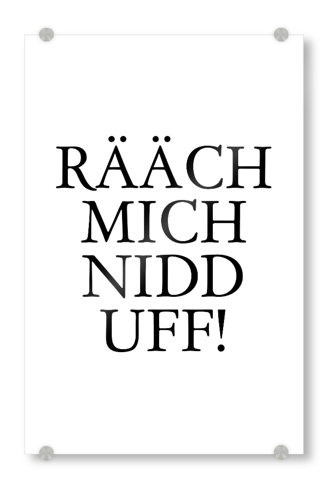 Acrylglasbild "Rääch mich nidd uff! Hessenbild" artboxONE - Typografie,Schwarzweiß