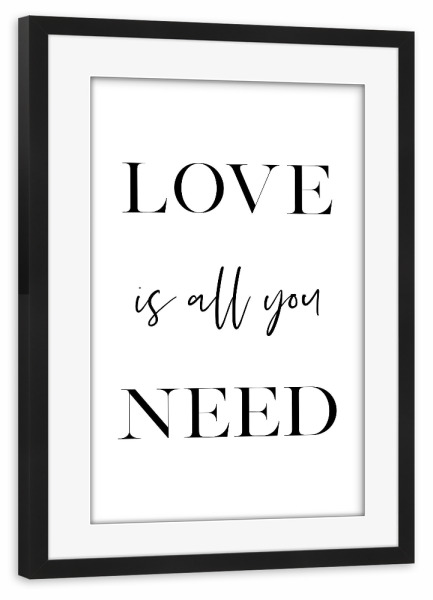 Poster mit Rahmen schwarz "Love is All You Need" artboxONE - Typografie,Schwarzweiß,Liebe - Love
