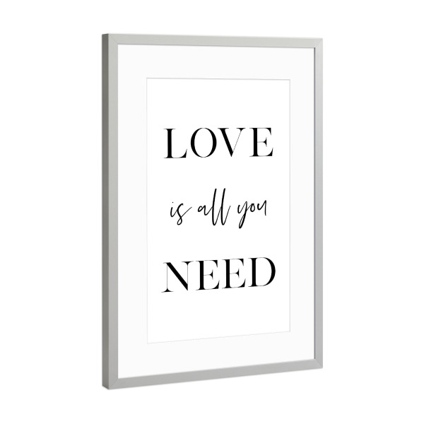 Poster mit Rahmen Silber "Love is All You Need" artboxONE - Typografie,Schwarzweiß,Liebe - Love