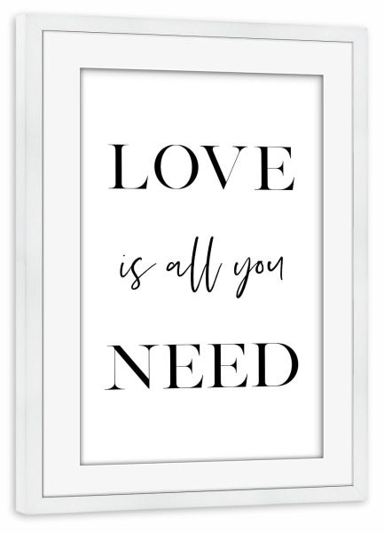 Poster mit Rahmen weiß "Love is All You Need" artboxONE - Typografie,Schwarzweiß,Liebe - Love