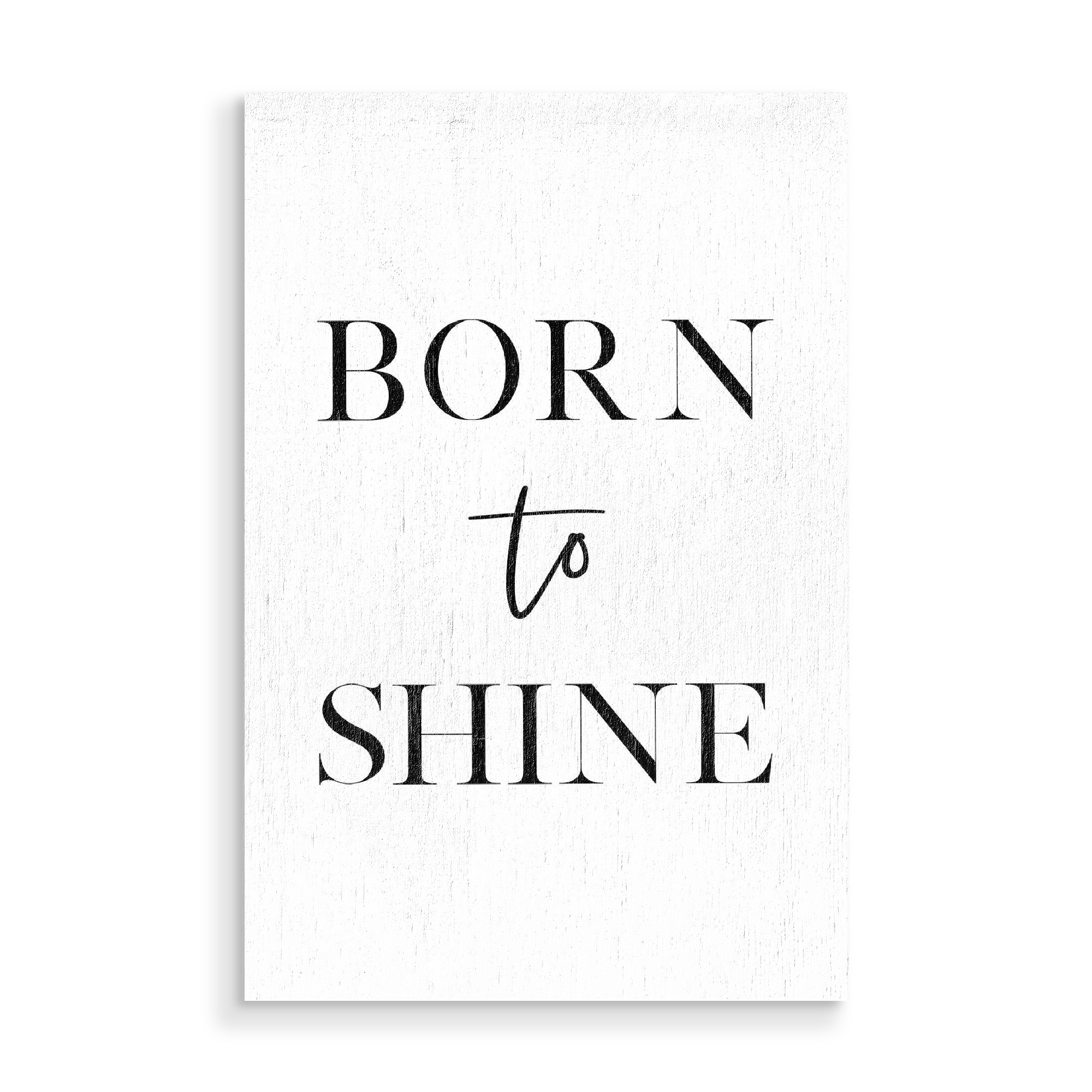 Holzbild "Born To Shine" artboxONE - Typografie,Schwarzweiß - Typography,Motivation,Inspiration,Born,Shine