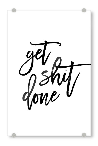 Acrylglasbild "Get Shit Done Art" artboxONE - Typografie,Schwarzweiß,Sport / Motivation