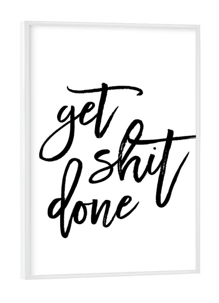 Poster mit weißem Rahmen "Get Shit Done Art" artboxONE - Typografie,Schwarzweiß,Sport / Motivation