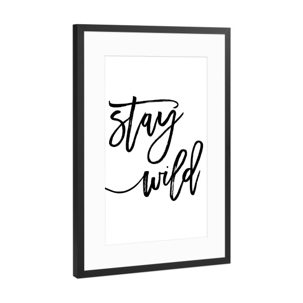 Poster mit Rahmen Schwarz (Metallic) "Stay Wild!" artboxONE - Typografie,Schwarzweiß - Stay wild,Motivational,Inspirational,Nursery print