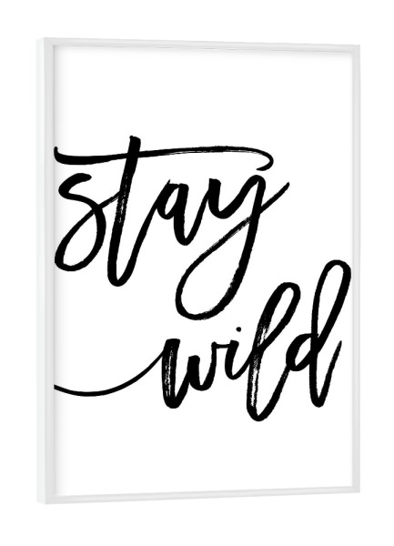 Poster mit weißem Rahmen "Stay Wild!" artboxONE - Typografie,Schwarzweiß - Stay wild,Motivational,Inspirational,Nursery print