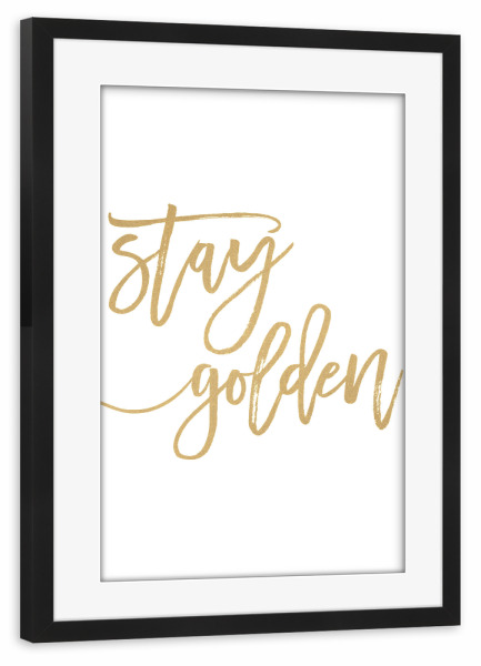 Poster mit Rahmen schwarz "Stay Golden!" artboxONE - Typografie - Stay golden,Motivational,Inspirational,Nursery print