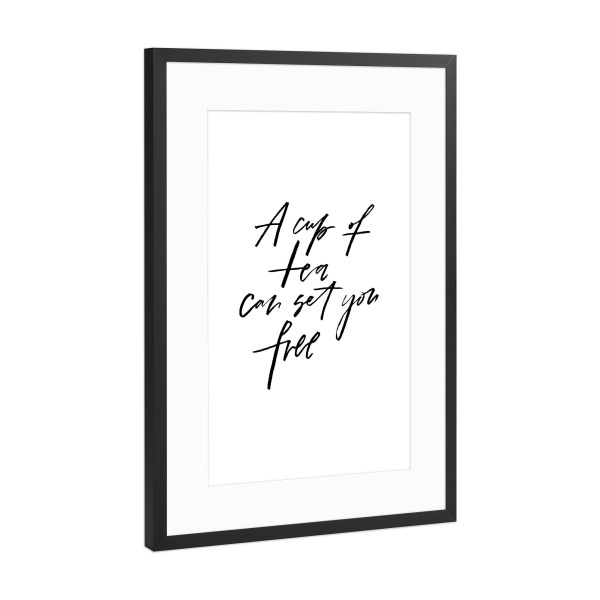 Poster mit Rahmen Schwarz (Metallic) "A Cup Of Tea Can Set You Free" artboxONE - Typografie,Schwarzweiß - Tea,Cup,Free,Tea time