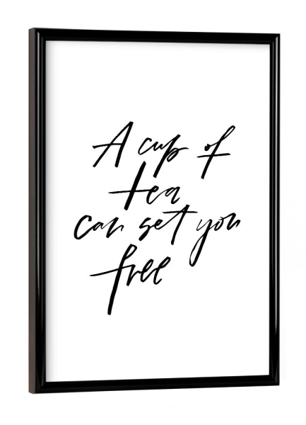 Poster mit schwarzem Rahmen "A Cup Of Tea Can Set You Free" artboxONE - Typografie,Schwarzweiß - Tea,Cup,Free,Tea time