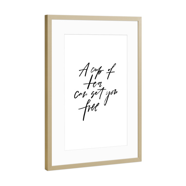 Poster mit Rahmen Gold "A Cup Of Tea Can Set You Free" artboxONE - Typografie,Schwarzweiß - Tea,Cup,Free,Tea time