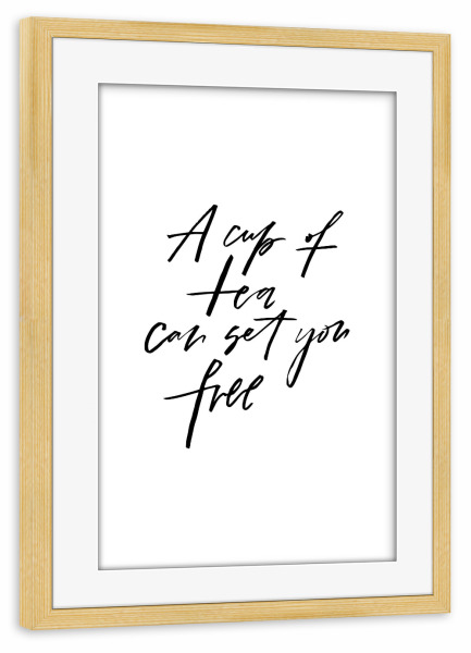 Poster mit Rahmen kiefer "A Cup Of Tea Can Set You Free" artboxONE - Typografie,Schwarzweiß - Tea,Cup,Free,Tea time