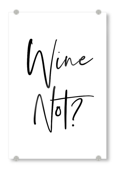 Acrylglasbild "Wine Not 3" artboxONE - Typografie,Schwarzweiß,Essen & Trinken / Alkohol